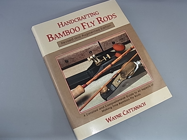 HANDCRAFTING BAMBOO FLY RODS by Wayne Cattanach