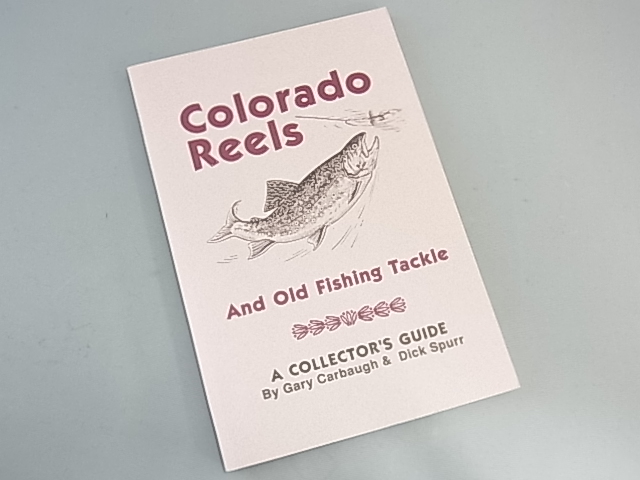 <b></b>Colorado Reels & Old Fishing Tackle by Gary Carbaugh & Dick Spurr NEW