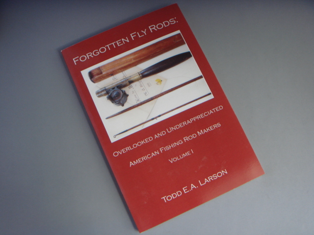 Forgotten Fly Rods: Overlooked & Underappreciated American Fishing Rod Makers, Volume 1