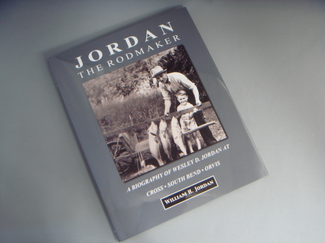 Jordan the Rodmaker:A Biography of Wesley D. Jordan at Cross - South Bend - Orvis